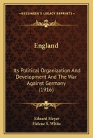 England; Its Political Organization and Development and the War Against Germany 116463416X Book Cover