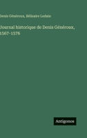 Journal historique de Denis Généroux, 1567-1576 3388700893 Book Cover