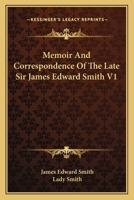 Memoir And Correspondence Of The Late Sir James Edward Smith V1 1163640182 Book Cover