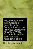 Autobiography of Miss Cornelia Knight, Lady Companion to the Princess Charlotte of Wales: With Extra 1110025025 Book Cover