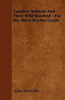 Familiar Animals And Their Wild Kindred: For The Third Reader Grade 1145827446 Book Cover
