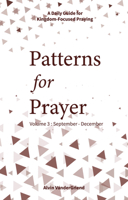 Patterns for Prayer Volume 3: September-December: A Daily Guide for Kingdom-Focused Praying 1970176172 Book Cover
