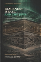 Blackness, Israel, and the Jews: A Constitutional Investigation of Biblical Identity, African Descent, Jewish Continuity, Phenotype, and Genetics B0HKKJSBSM Book Cover
