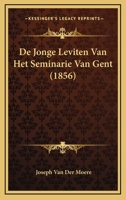 De Jonge Leviten Van Het Seminarie Van Gent (1856) 1166753638 Book Cover