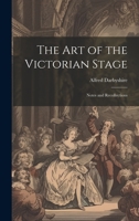 The art of the Victorian Stage; Notes and Recollections 1021260126 Book Cover