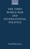 The First World War and International Politics 0198202814 Book Cover