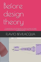 Before design theory: Conceptual basis for the development of a theory of design and digital manufacturing based on the relationships between design and Simondon's individuation theory 9878624072 Book Cover