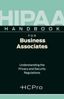 HIPAA Handbook for Business Associates: Understanding the Privacy and Security Regulations 1601466595 Book Cover