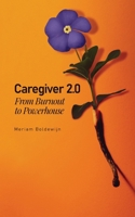 Caregiver 2.0: From Burnout to Powerhouse 9083164004 Book Cover