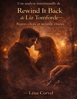 Une analyse émotionnelle de Rewind It Back de Liz Tomforde: Regret, choix et seconde chance (French Edition) B0GY299VC8 Book Cover