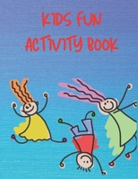 Kids Fun Activity Book: Keeping Kids Minds Active B087L3JNV9 Book Cover