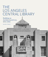 The Los Angeles Central Library: Building an Architectural Icon, 1872-1933 1606064908 Book Cover