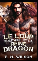 Le Loup solitaire et la Reine Dragon: Une romance entre ennemis qui deviennent amants avec des loups (Série Destinées des Métamorphes du Bosquet de Duskhaven) (French Edition) B0GFFPLQY7 Book Cover