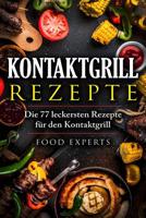 Kontaktgrill Rezepte: Die 77 leckersten Rezepte für den Kontaktgrill (Food Experts Rezeptbücher) 1720029725 Book Cover