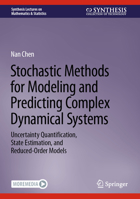 Stochastic Methods for Modeling and Predicting Complex Dynamical Systems: Uncertainty Quantification, State Estimation, and Reduced-Order Models 3031222482 Book Cover