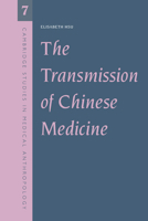 The Transmission of Chinese Medicine (Cambridge Studies in Medical Anthropology) 0521645425 Book Cover