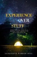 Experience Over Stuff: How to Live Free in a World that Wants to Clutter You Up B088N7YWSL Book Cover