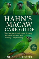 HAHN’S MACAW CARE GUIDE: The Complete Handbook for Training, Nutrition, Behavior, and Lifelong Companionship B0FTS5N26R Book Cover