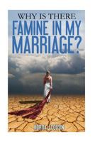 Why is There Famine In My Marriage? 1530160847 Book Cover
