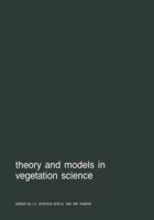 Theory and Models in Vegetation Science: Proceedings of Symposium, Uppsala, July 8 13, 1985 9061936462 Book Cover