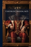Gertrude Mason, M.D. .. 1174873388 Book Cover