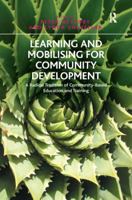 Learning and Mobilising for Community Development: A Radical Tradition of Community-Based Education and Training. Edited by Peter Westoby and Lynda Shevellar 1138271357 Book Cover
