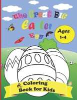 The Great Big Easter Egg Coloring Book for Kids Ages 1-4: Cute Easter Coloring Pages for Boys and Girls, Bunnies, Big Easter Eggs, Basket Flowers... F B08YS61PMM Book Cover