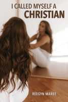 I Called Myself a Christian B0G75X69W8 Book Cover