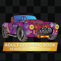 Adult Coloring Book: A Relaxing Adult Coloring Book-With 50 Intricate Designs-Stress Relief and Mindfulness Gift for Car Lovers 173825450X Book Cover