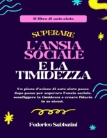 Superare l'ansia sociale e la timidezza: Un piano d'azione di auto-aiuto passo dopo passo per superare l'ansia sociale, sconfiggere la timidezza e creare fiducia in se stessi. (Italian Edition) B0CP9HZVM9 Book Cover