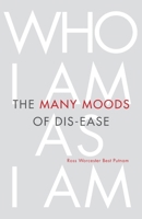 The Many Moods of Dis-Ease: Who I Am As I Am 1977235271 Book Cover