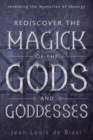 Rediscover the Magick of the Gods and Goddesses: Revealing the Mysteries of Theurgy 0738739979 Book Cover