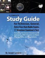 A Complete Study Guide For Technician, General, Extra Class Ham Radio Exams, and Volunteer Examiner's Test: Including Correct Answers to All Questions, Chapters on Basic Theory, Rules and Regulations 1936533308 Book Cover