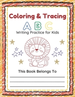 Coloring & Tracing A B C: Writing Practice for Kids B0BLFT2MD2 Book Cover
