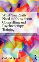What You Really Need to Know about Counselling and Psychotherapy Training: An Essential Guide 0415813344 Book Cover