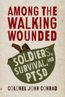 Among the Walking Wounded: Soldiers, Survival, and PTSD 1459735137 Book Cover