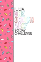 Julia: Personalized colorful sprinkles sketchbook with name: One sketch a day for 90 days challenge 1710443480 Book Cover