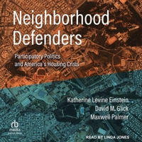 Neighborhood Defenders: Participatory Politics and America's Housing Crisis B0DT3NSZ11 Book Cover