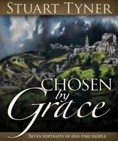 Chosen by Grace: Seven Portraits of End-Time People 0816323097 Book Cover