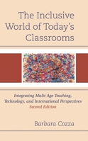 The Inclusive World of Today’s Classrooms: Integrating Multi-Age Teaching, Technology, and International Perspectives 1475866887 Book Cover