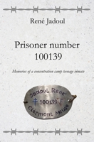 Prisoner Number 100139: Memories of a concentration camp teenage inmate B08HGZK5JL Book Cover