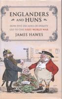 Englanders and Huns: How Five Decades of Enmity Led to the First World War 0857205285 Book Cover