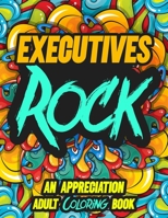 Executives Rock: AN APPRECIATION ADULT COLORING BOOK - A Perfect Birthday, Christmas or Any Occasions Gift filled with 80 gratitude, motivational and inspirational quotes for a very Special Person B08KTLD5KB Book Cover