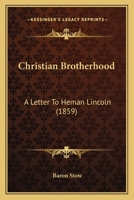 Christian brotherhood: a letter to the Hon. Heman Lincoln 124687184X Book Cover