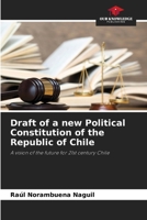 Draft of a new Political Constitution of the Republic of Chile: A vision of the future for 21st century Chile 620339355X Book Cover
