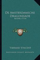 De Amsterdamsche Dragonnade: Blyspel (1714) 1166425827 Book Cover