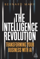 The Intelligence Revolution : Transforming Your Business with AI 1789664349 Book Cover