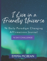 I live in a Friendly Universe: 96 Daily Paradigm Changing Affirmations null Book Cover