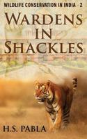 Wardens In Shackles: Wildlife Conservation in India - 2 1795878878 Book Cover