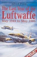 The Last year of the Luftwaffe May 1944 to May 1945 1848328664 Book Cover